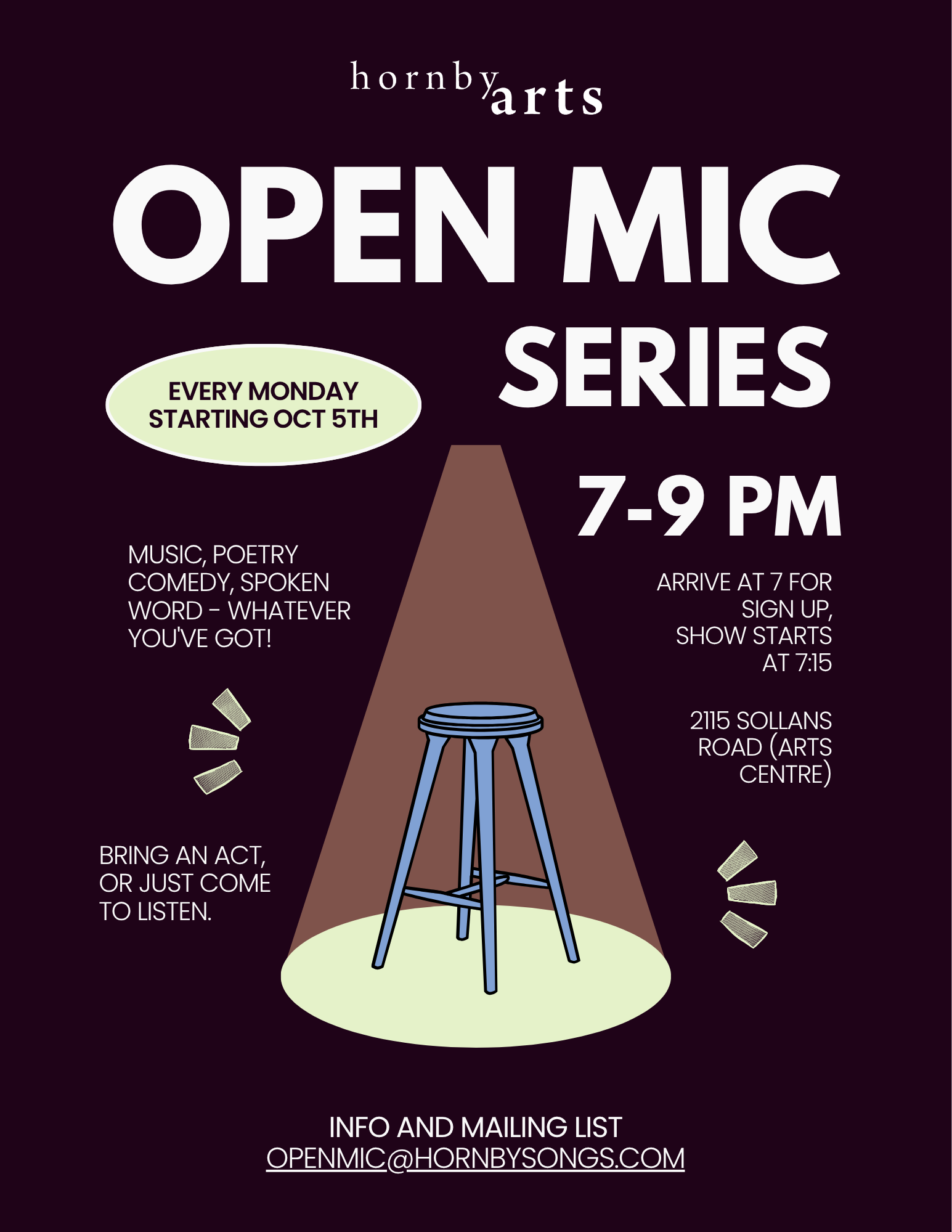 Hornby Arts Open Mic Series. Every Monday starting October 5th, 7–9 PM. Music, poetry, comedy, spoken word — whatever you've got. Bring an act, or just come to listen. Arrive at 7 for sign-up; show starts at 7:15. 2115 Sollans Road (Arts Centre). Info and mailing list at openmic@hornbysongs.com.